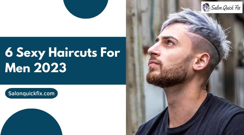 06 Sexy Haircuts for Men 2023