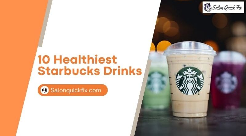 10 Healthiest Starbucks Drinks