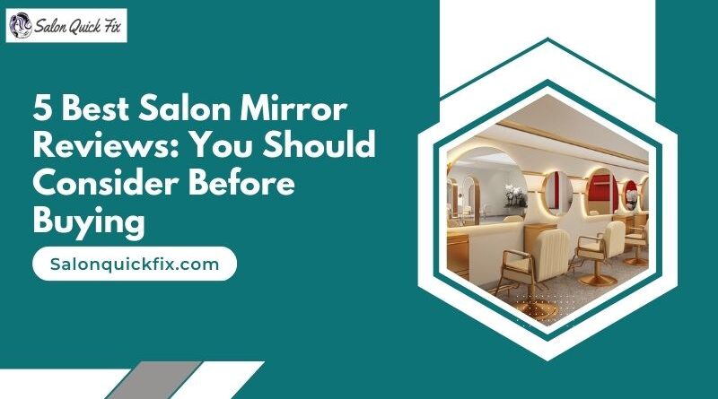 5 Best Salon Mirror Reviews: You Should Consider Before Buying