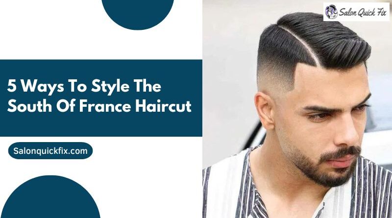 5 Ways to Style the South of France Haircut