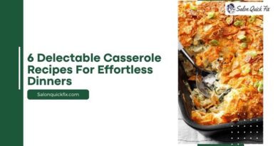6 Delectable Casserole Recipes for Effortless Dinners