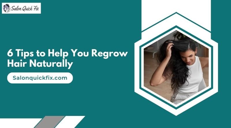 6 Tips to Help You Regrow Hair Naturally
