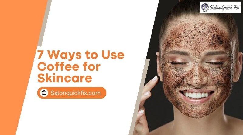 7 Ways to Use Coffee for Skincare