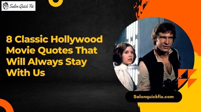 8 Classic Hollywood Movie Quotes That Will Always Stay With Us