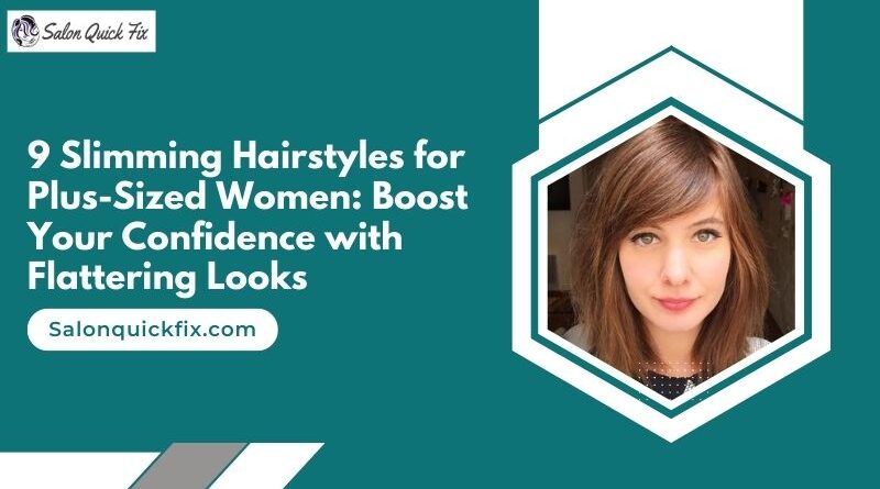 9 Slimming Hairstyles for Plus-Sized Women: Boost Your Confidence with Flattering Looks
