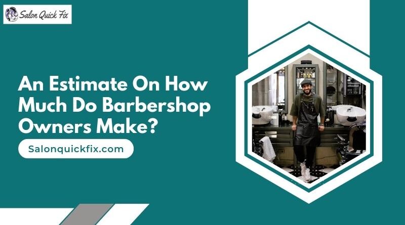 An Estimate On How Much Do Barbershop Owners Make?