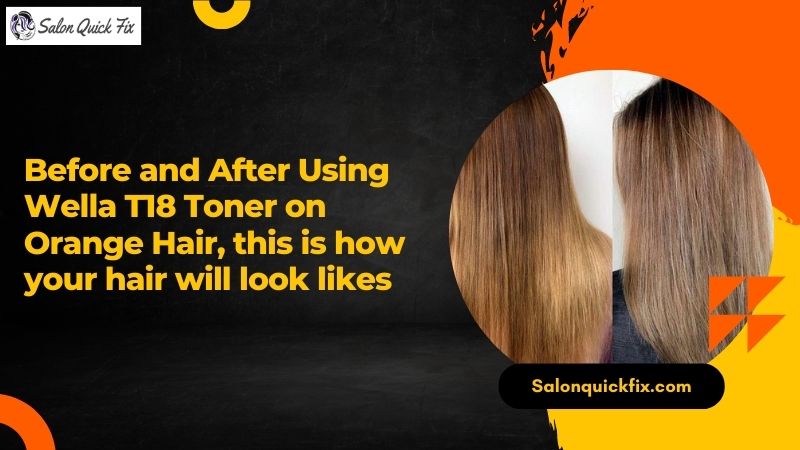 Before And After Using Wella T18 Toner On Orange Hair This Is How Your Hair Will Look Likes 4199