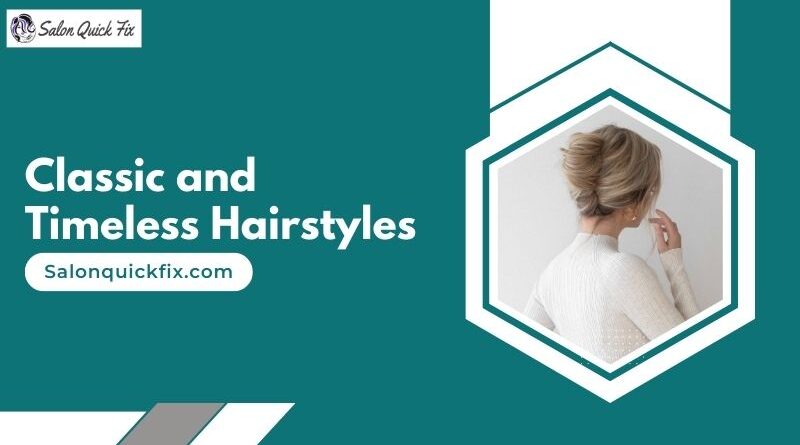 Classic and Timeless Hairstyles