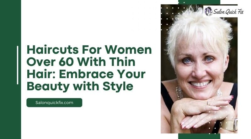 Haircuts For Women Over 60 With Thin Hair: Embrace Your Beauty with Style
