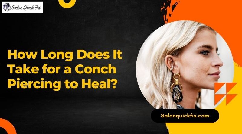 How Long Does It Take for a Conch Piercing to Heal?