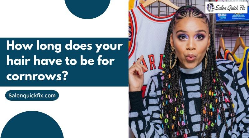  How Long Does Your Hair Have To Be For Cornrows SalonQuickFix