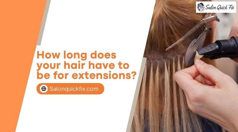 How long does your hair have to be for extensions?