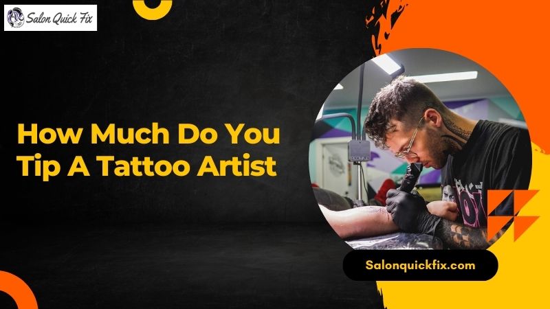 how-much-do-you-tip-a-tattoo-artist-salonquickfix