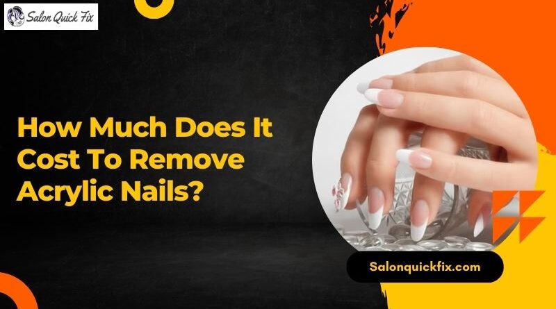 How Much Does It Cost to Remove Acrylic Nails?