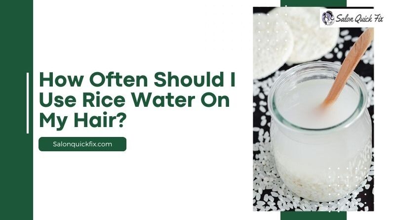 How often should I use rice water on my hair?