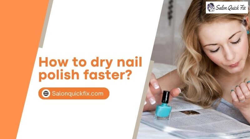 How to dry nail polish faster?