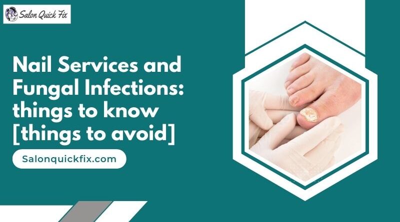 Nail Services and Fungal Infections: things to know [things to avoid]