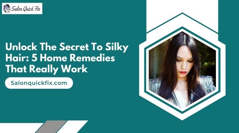 Unlock the Secret to Silky Hair: 5 Home Remedies That Really Work