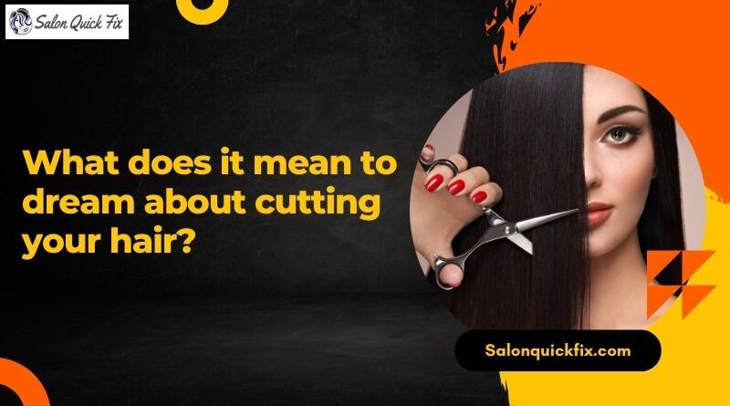 What does it mean to dream about cutting your hair?