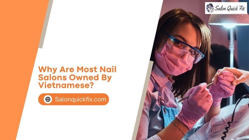 why-are-most-nail-salons-owned-by-vietnamese-salonquickfix