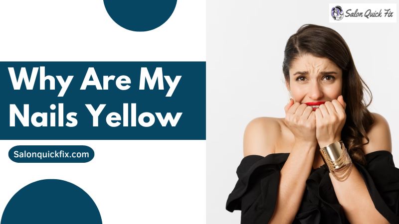 why-are-my-nails-yellow-salonquickfix