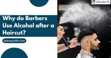 Why do Barbers Use Alcohol after a Haircut?