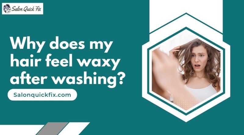 Why does my hair feel waxy after washing?