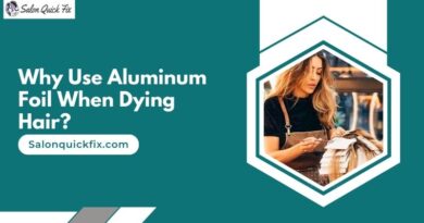Why Use Aluminum Foil When Dying Hair?