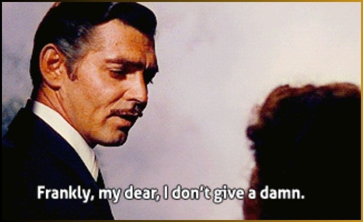 "Frankly, my dear, I don't give a damn." - Gone with the Wind (1939)