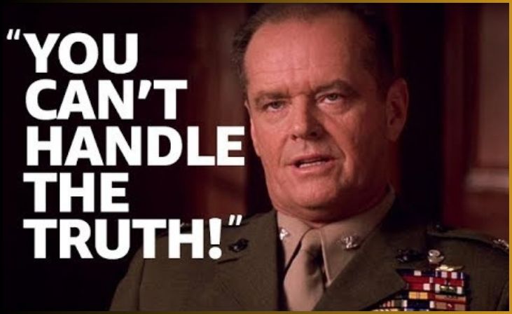 "You can't handle the truth!" - A Few Good Men (1992)